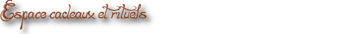 espace cadeaux et rituels